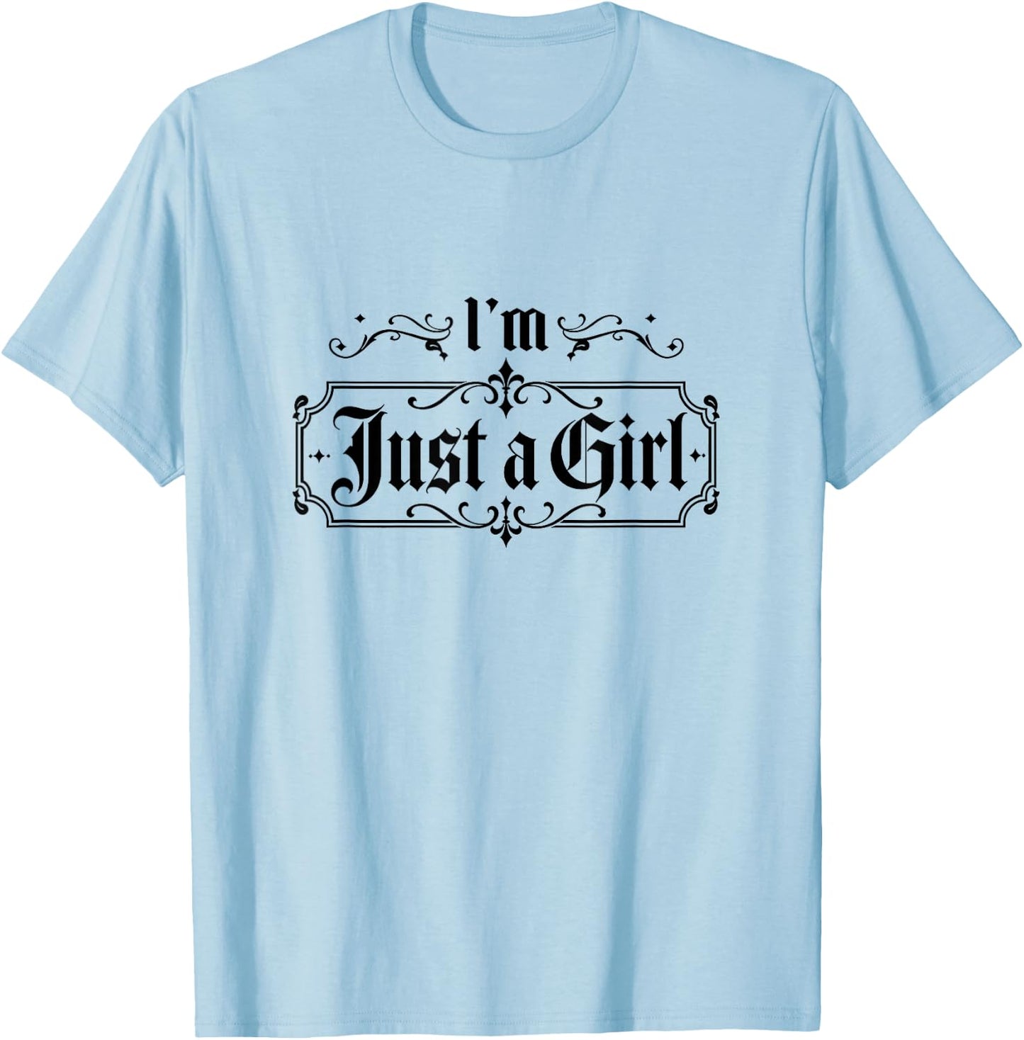 I'm Just a Girl Funny I'm Just a Girl T-Shirt - T-Shirt | Light Blue