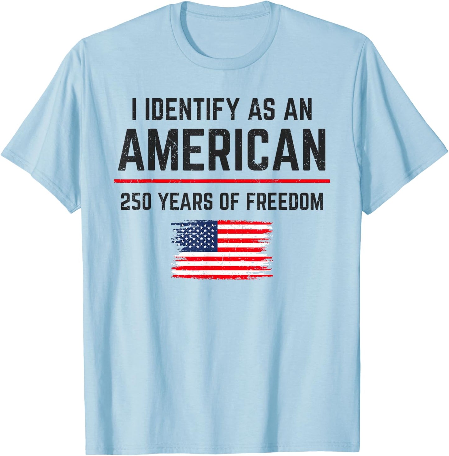 I Identify As an American 250 Years of Freedom USA Patriotic T-Shirt - T-Shirt | Light Blue