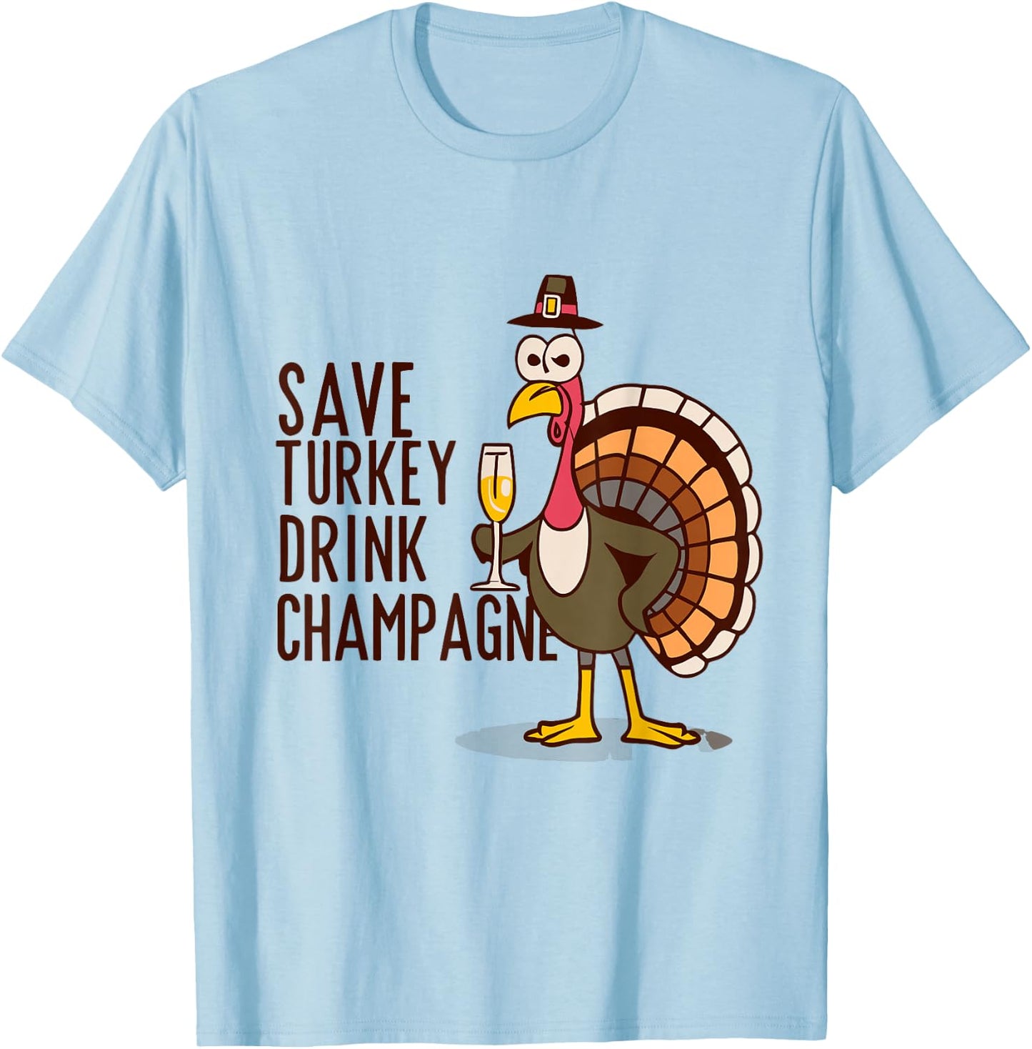 Save Turkey Drink Champagne Vegetarian Thanksgiving 2025 T-Shirt - T-Shirt | Light Blue