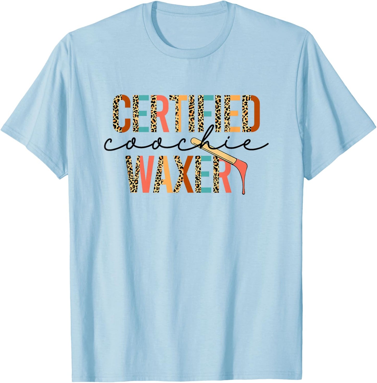 Certified Coochie Waxery Esthetician Waxing Wax Specialist T-Shirt - T-Shirt | Light Blue