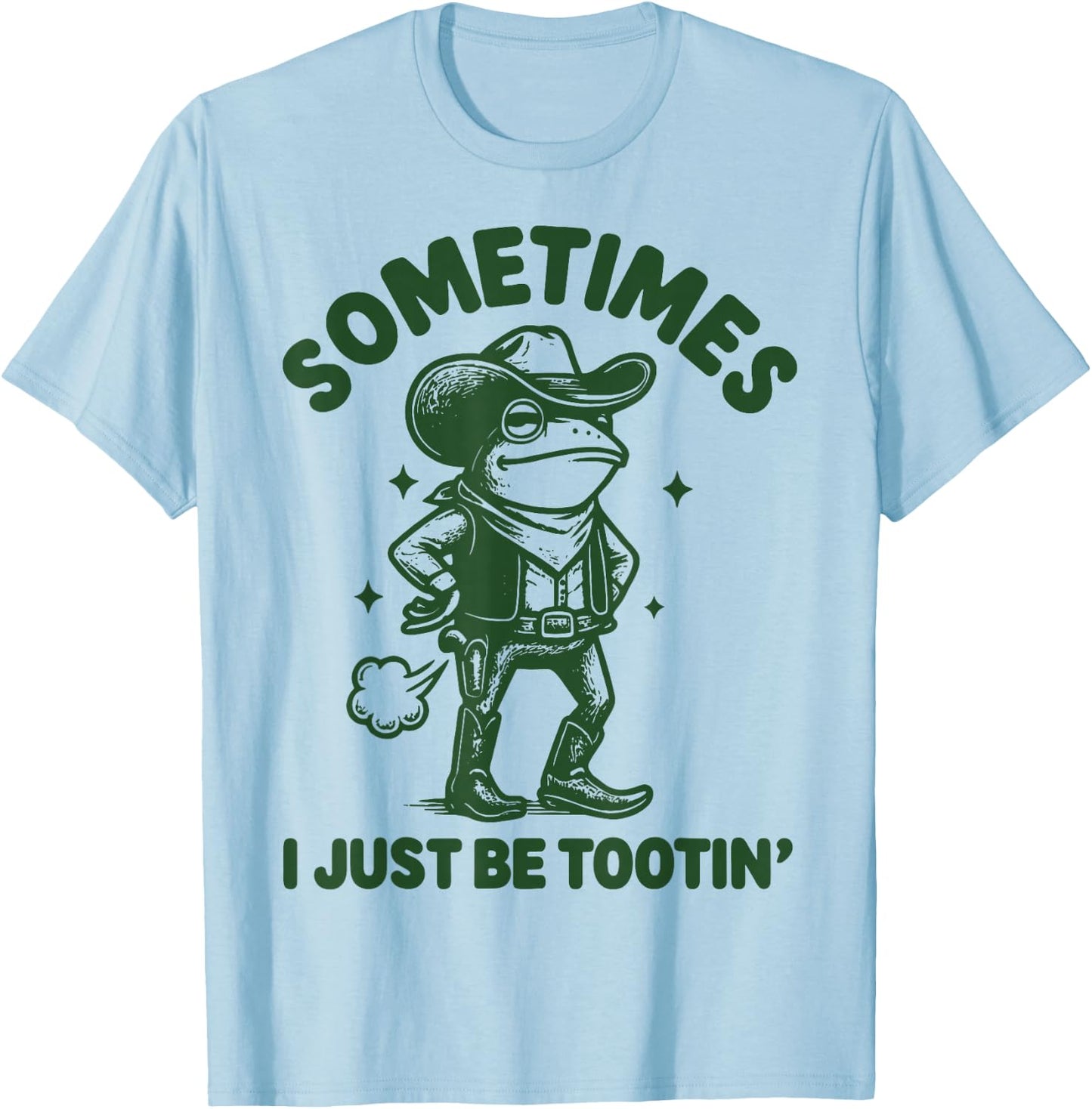 Sometimes I Just Be Tootin' T-Shirt - T-Shirt | Light Blue