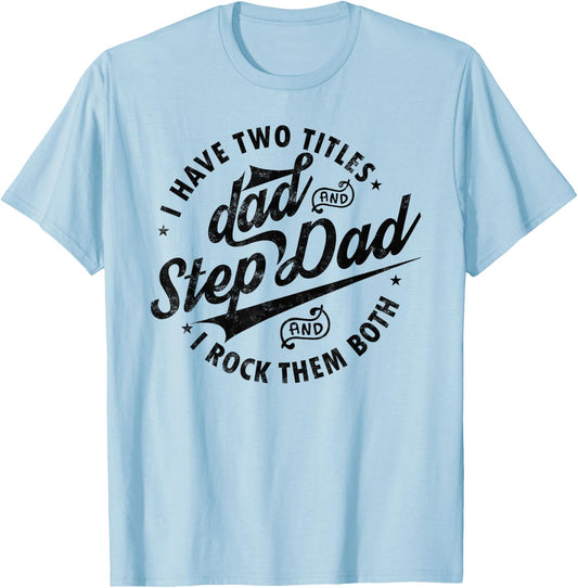 I Have Two Titles Dad and Step Dad Funny Step-dad gifts T-Shirt - T-Shirt | Light Blue