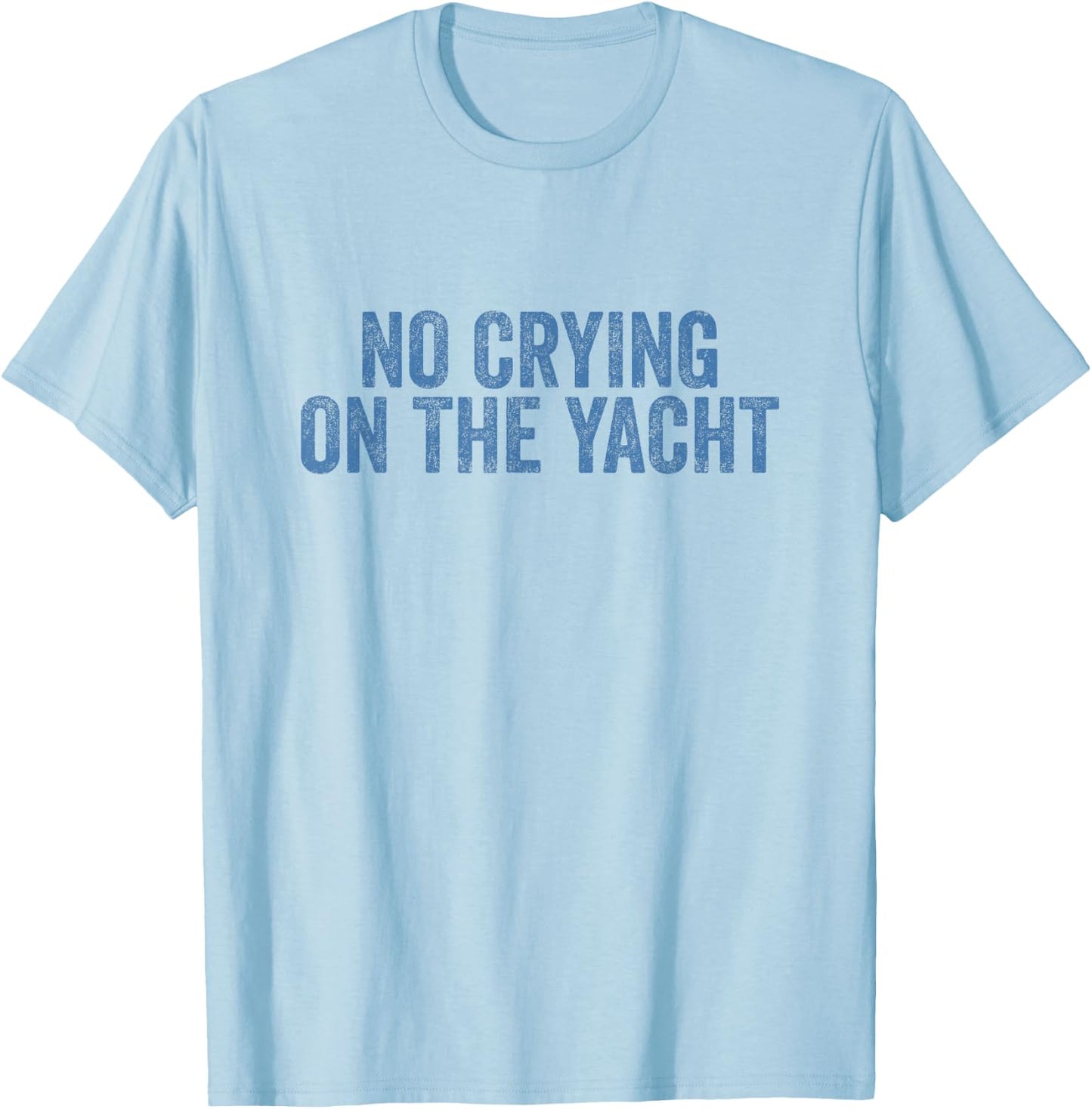 No Crying On The Yacht Funny Cruise Vacation Summer T-Shirt - T-Shirt | Light Blue