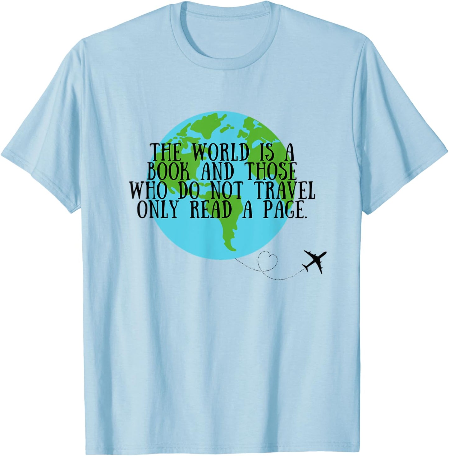 World is a book and those who don't travel only read a page T-Shirt - T-Shirt | Light Blue