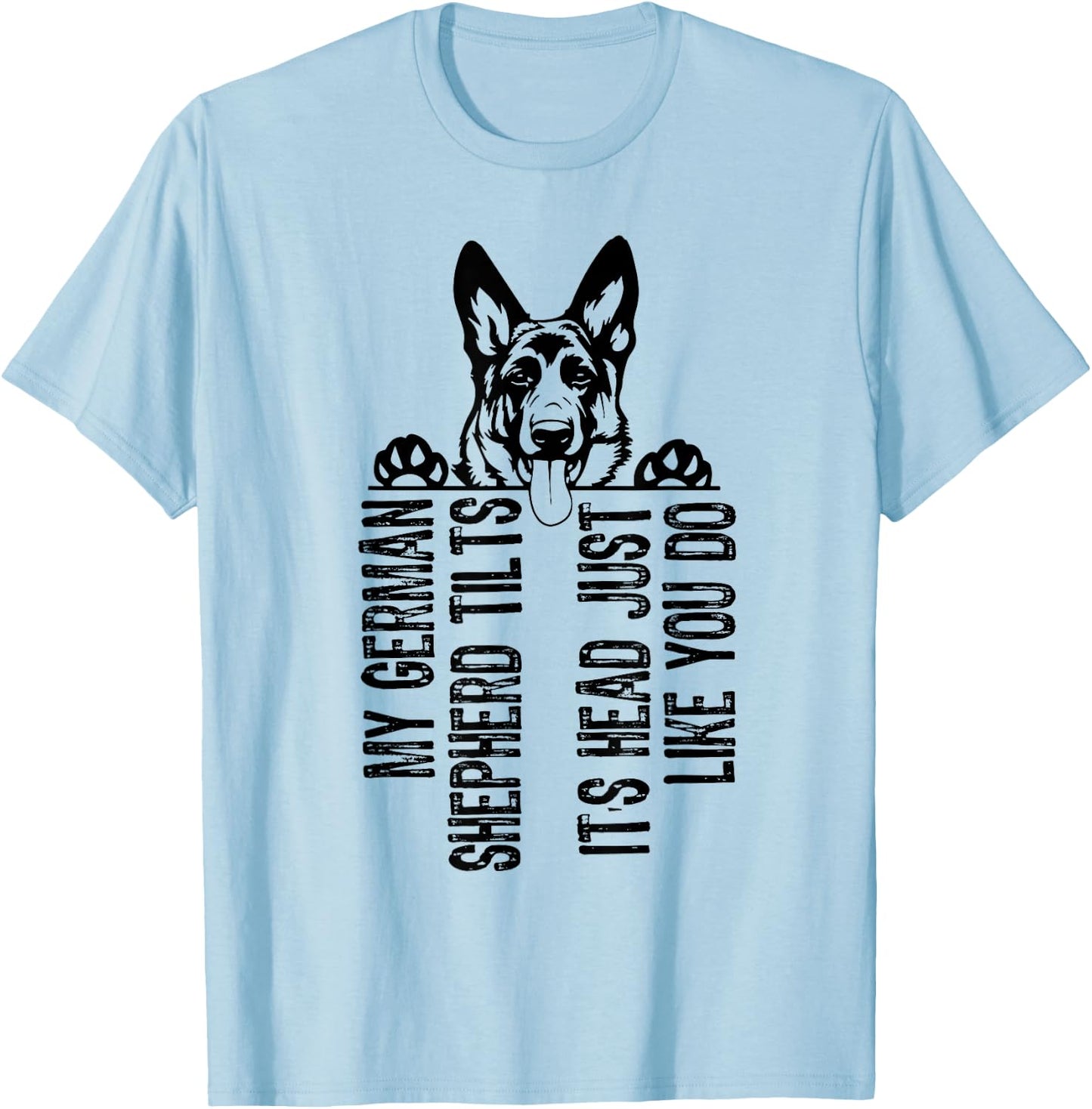 My German Shepherd Tilts It's Head Just Like You Do T-Shirt - T-Shirt | Light Blue