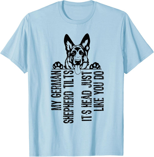 My German Shepherd Tilts It's Head Just Like You Do T-Shirt - T-Shirt | Light Blue