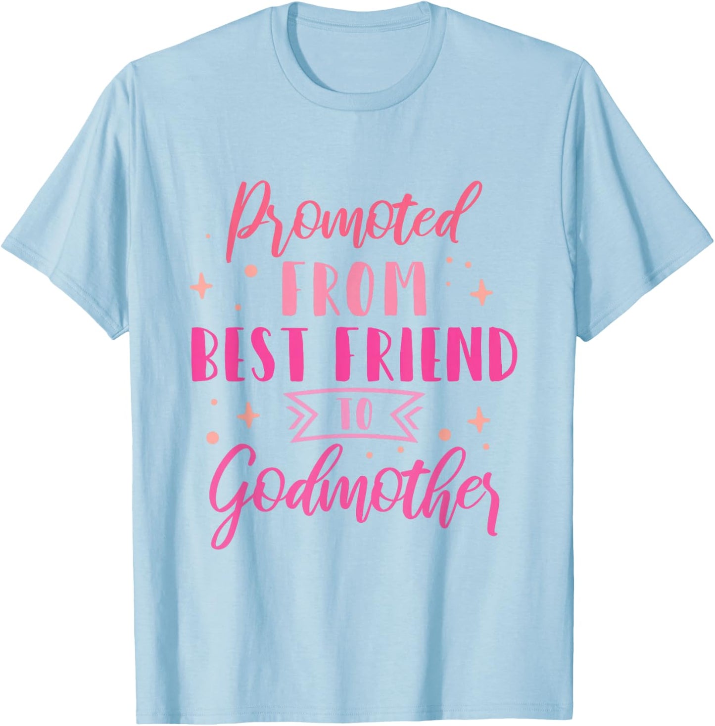 Best Friend Godmother Promoted from Best Friend to Godmother T-Shirt - T-Shirt | Light Blue