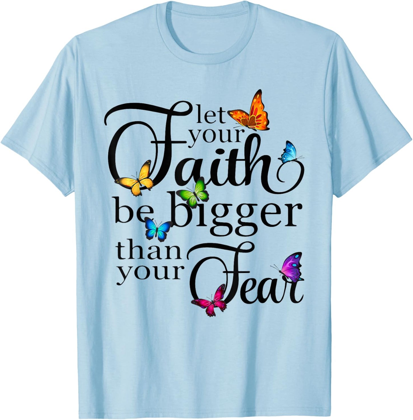Let Your Faith Be Bigger Than Fear - Butterfly Art Religious T-Shirt - T-Shirt | Light Blue