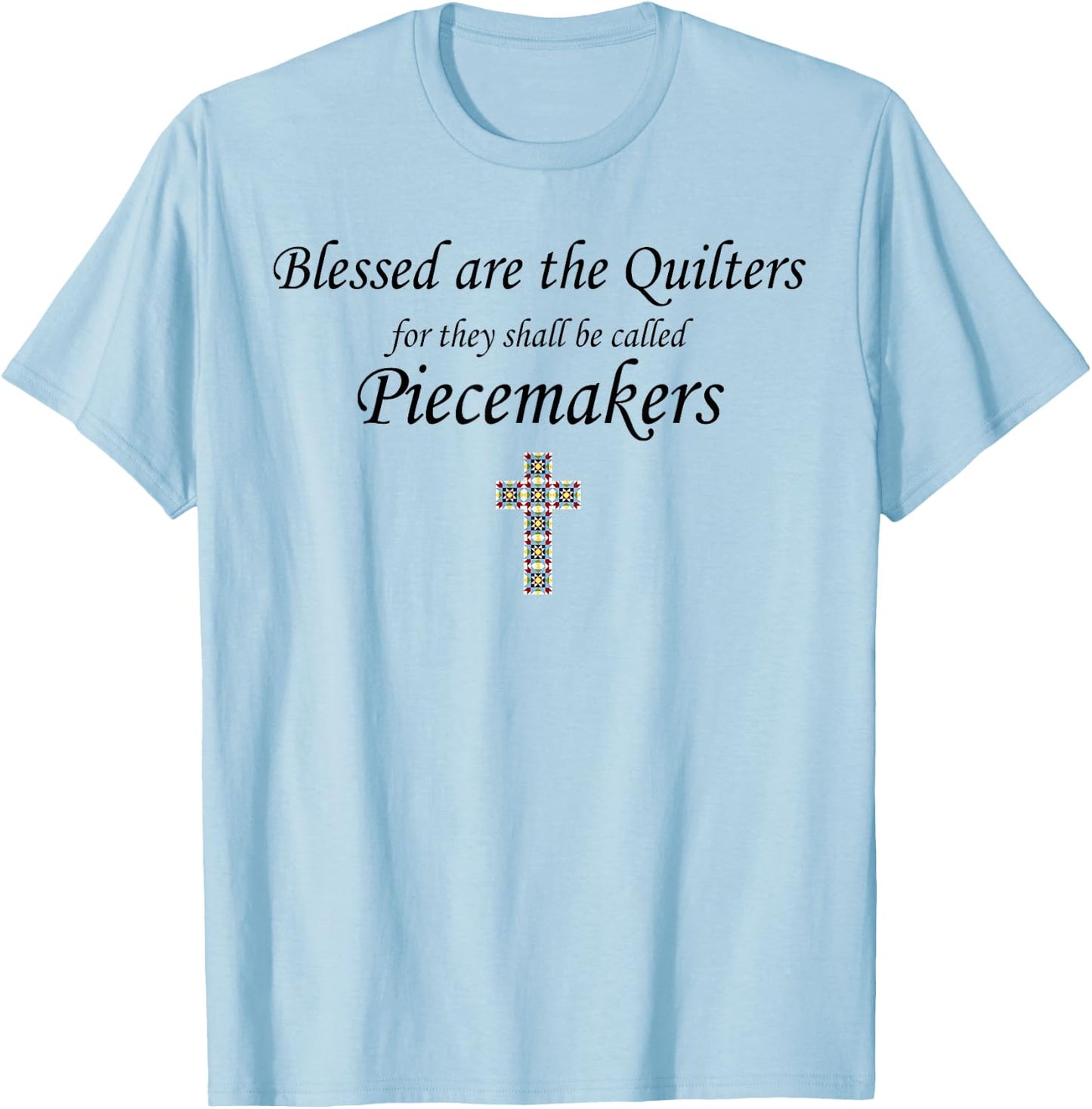 Blessed are the Quilters for they shall called piecemakers T-Shirt - T-Shirt | Light Blue