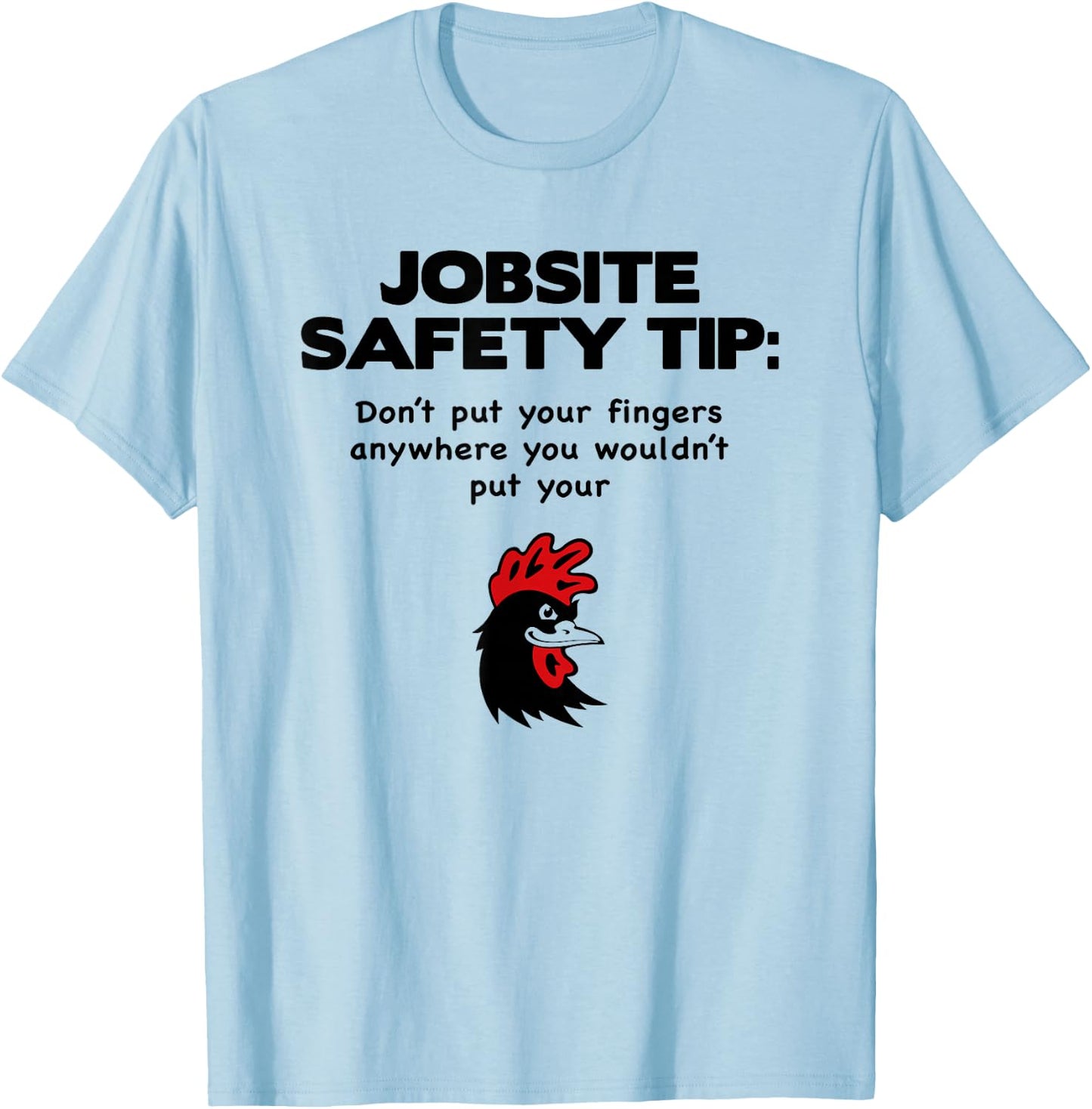 jobsite Safety tip Don't Put Your Fingers Anywhere T-Shirt - T-Shirt | Light Blue