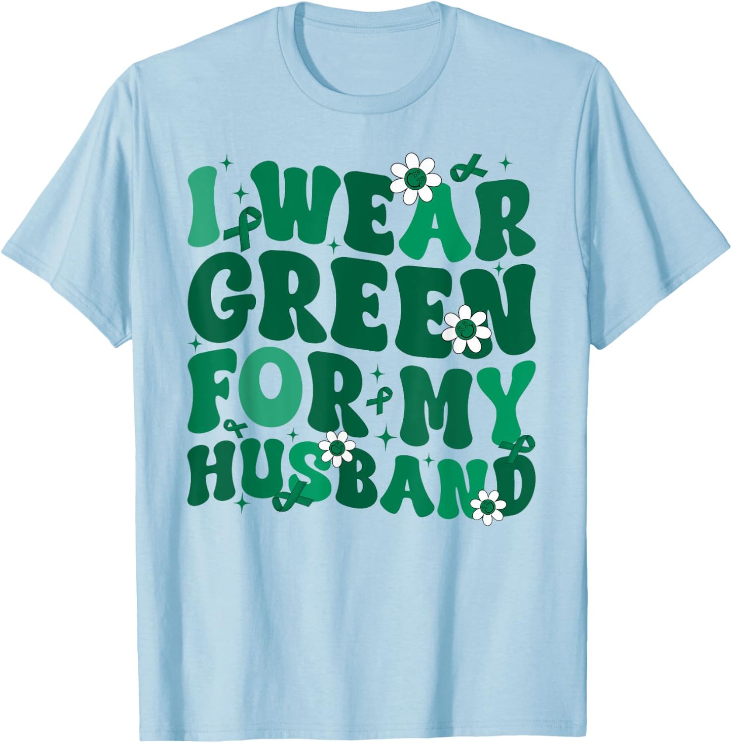 Groovy I Wear Green For My Husband Liver Cancer Awareness Mo T-Shirt - T-Shirt | Light Blue