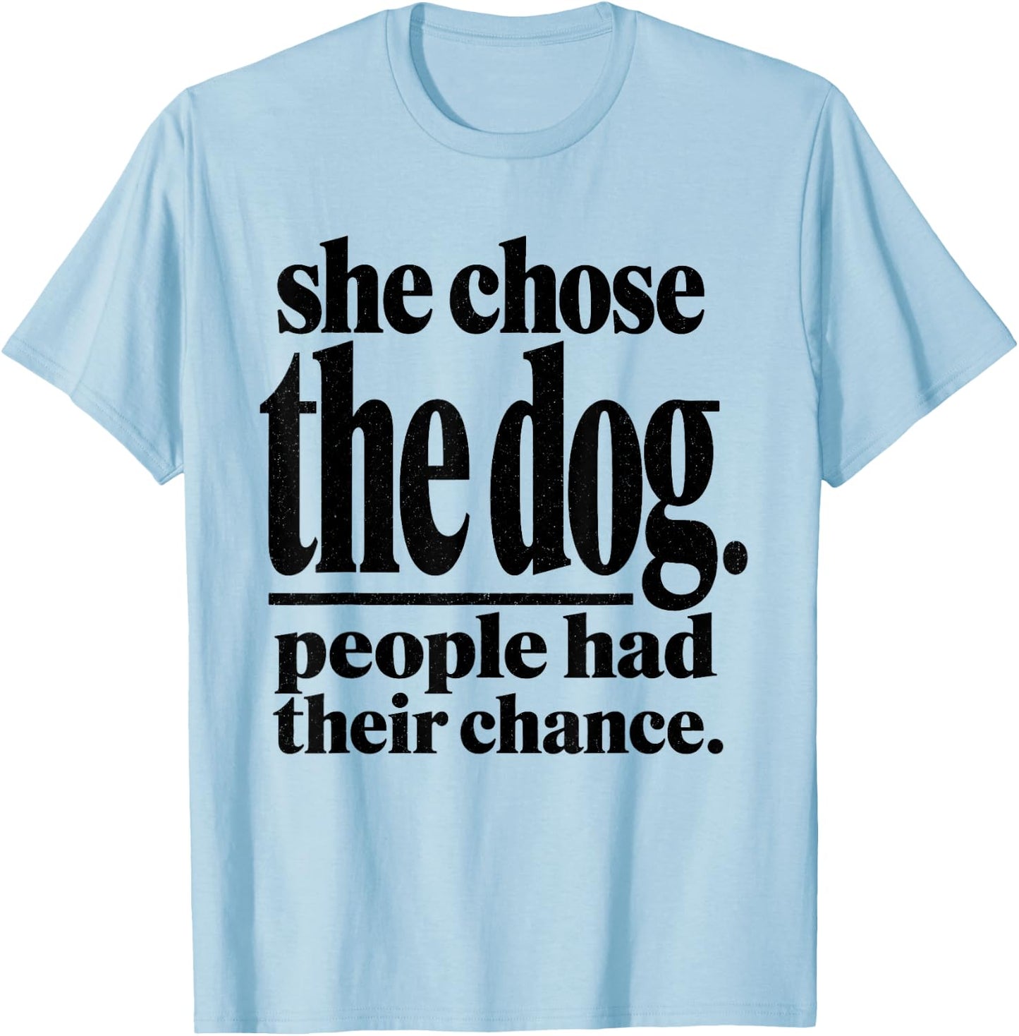 She Chose The Dog People Had Their Chance Funny Mom T-Shirt - T-Shirt | Light Blue