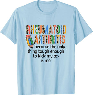 Rheumatoid Arthritis Because Only Thing Tough Enough Funny T-Shirt - T-Shirt | Light Blue