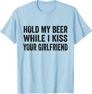 Hold My Beer While I Kiss Your Girlfriend T-Shirt - T-Shirt | Light Blue