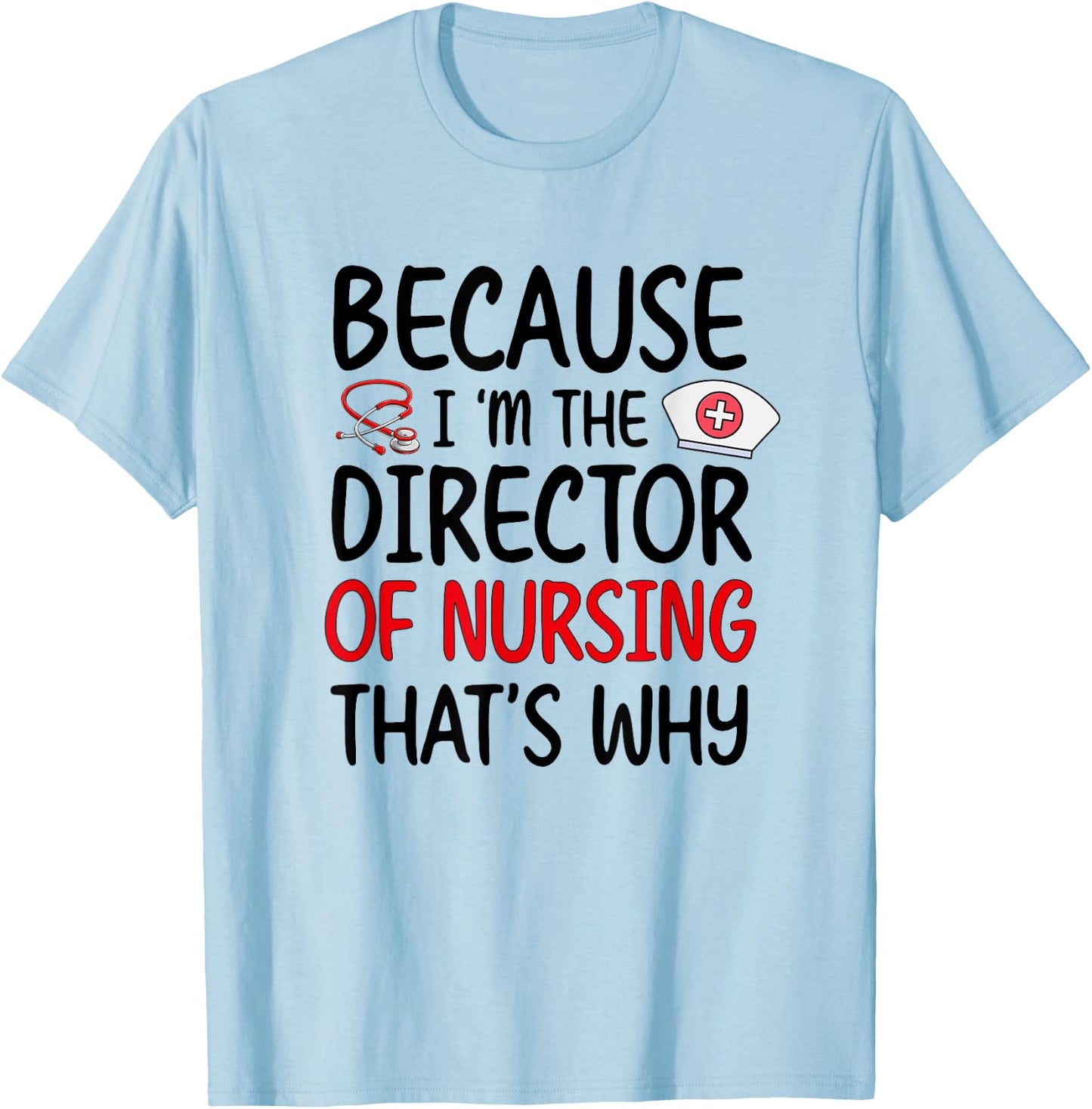 I'm The Director Of Nursing Director Nurse Director T-Shirt - T-Shirt | Light Blue