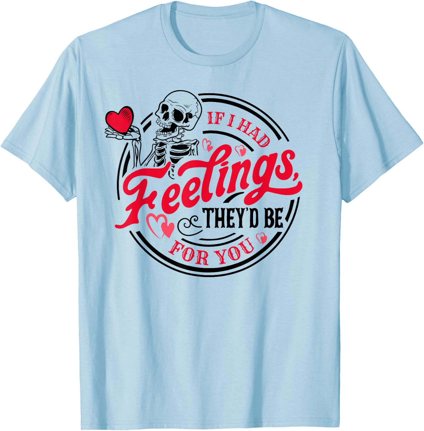 If I Had Feelings They'd Be For You Skeleton Valentines Day T-Shirt - T-Shirt | Light Blue