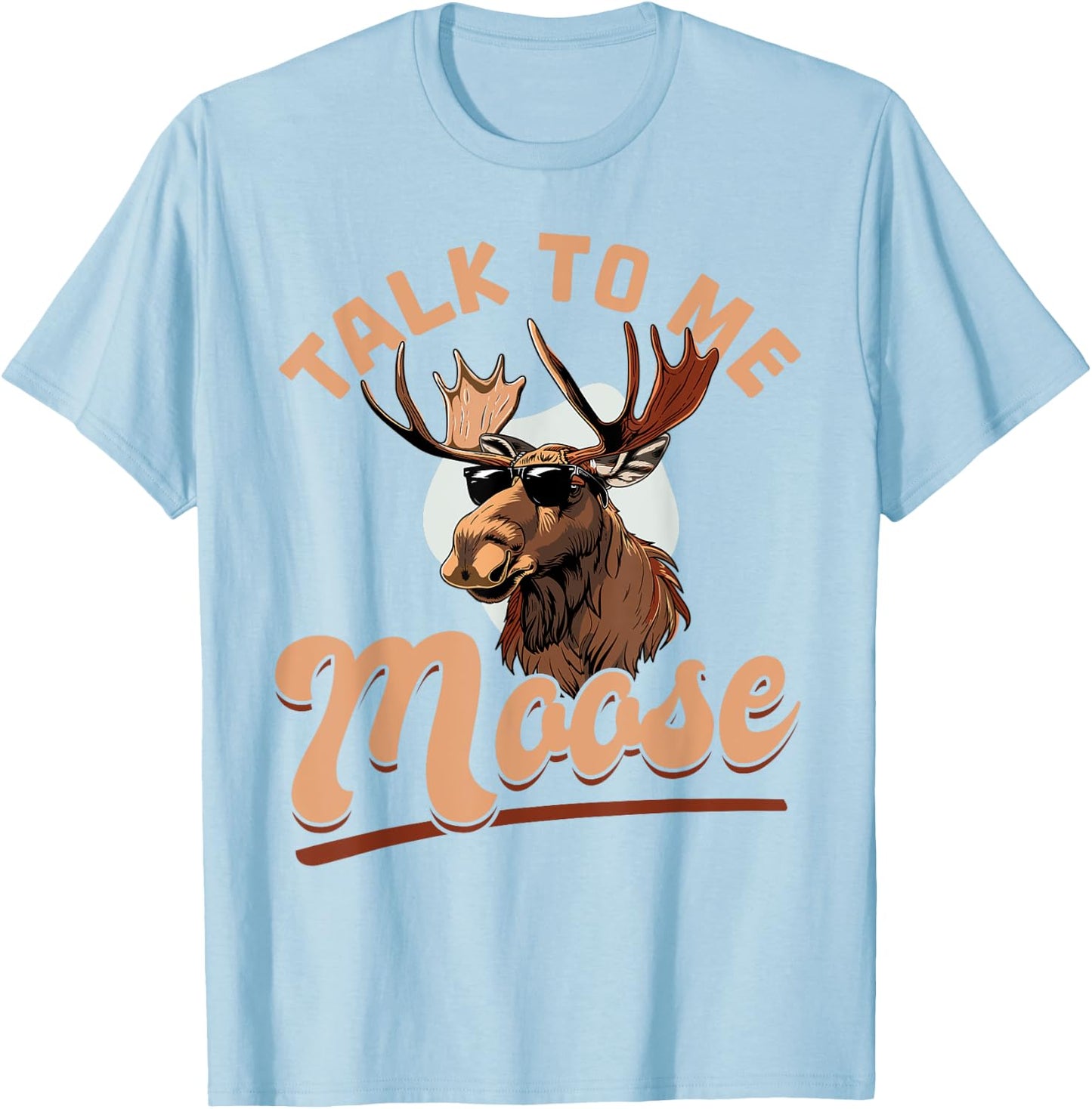 Funny Moose Animal Talk to Me Moose T-Shirt - T-Shirt | Light Blue