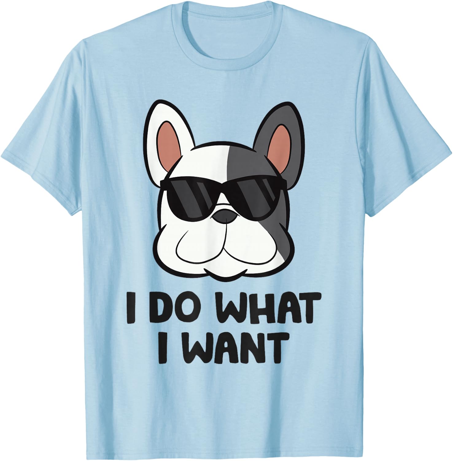 I Do What I Want Funny French Bulldog T-Shirt - T-Shirt | Light Blue