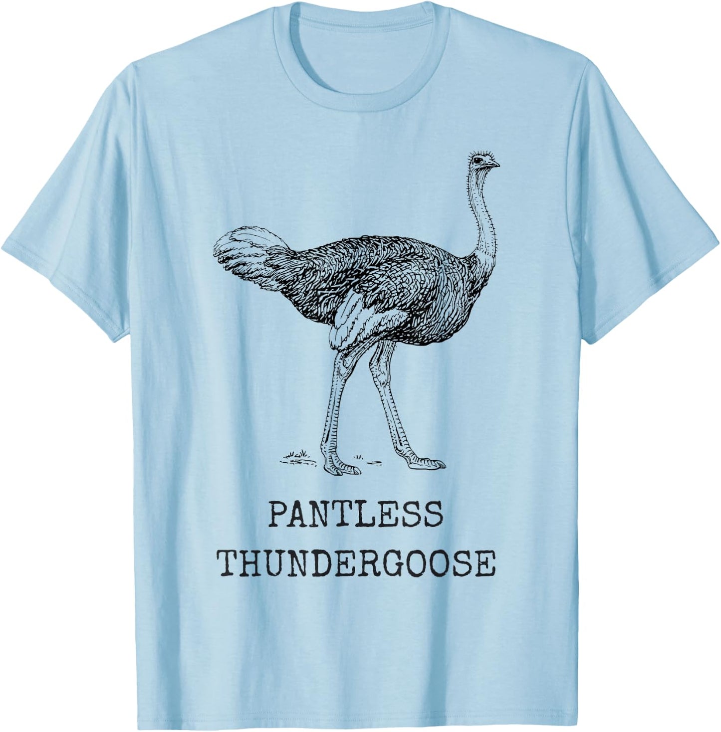 Funny Ostrich Pantless Thundergoose Animal Name Stupid Joke T-Shirt - T-Shirt | Light Blue