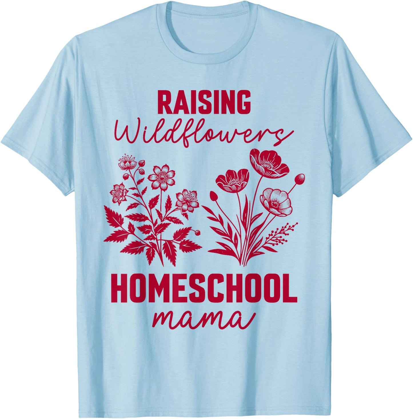Raising A Wildflower Homeschool Mama Homeschooling Mom Boho T-Shirt - T-Shirt | Light Blue