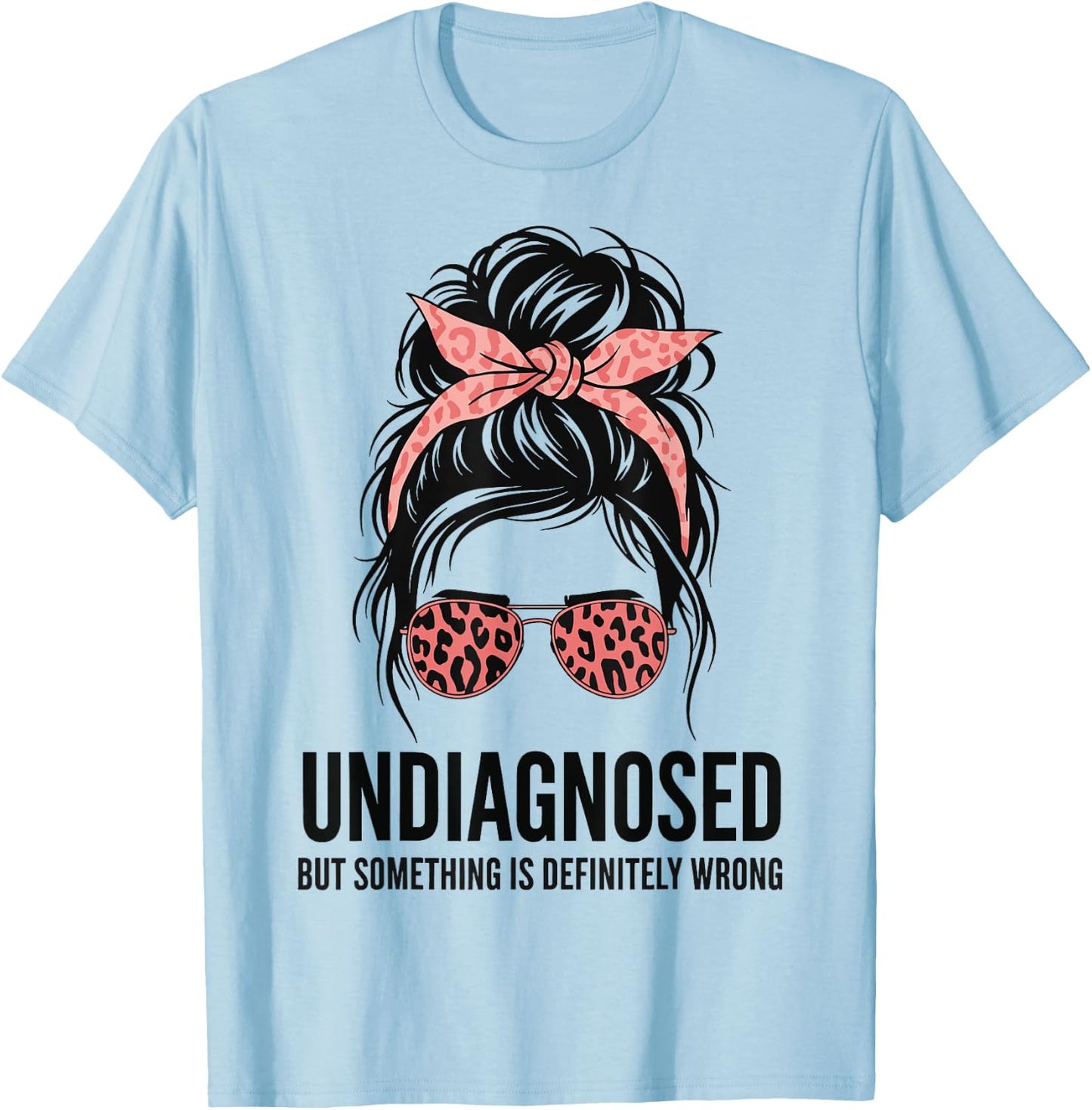 Undiagnosed But Something is Definitely Wrong T-Shirt - T-Shirt | Light Blue