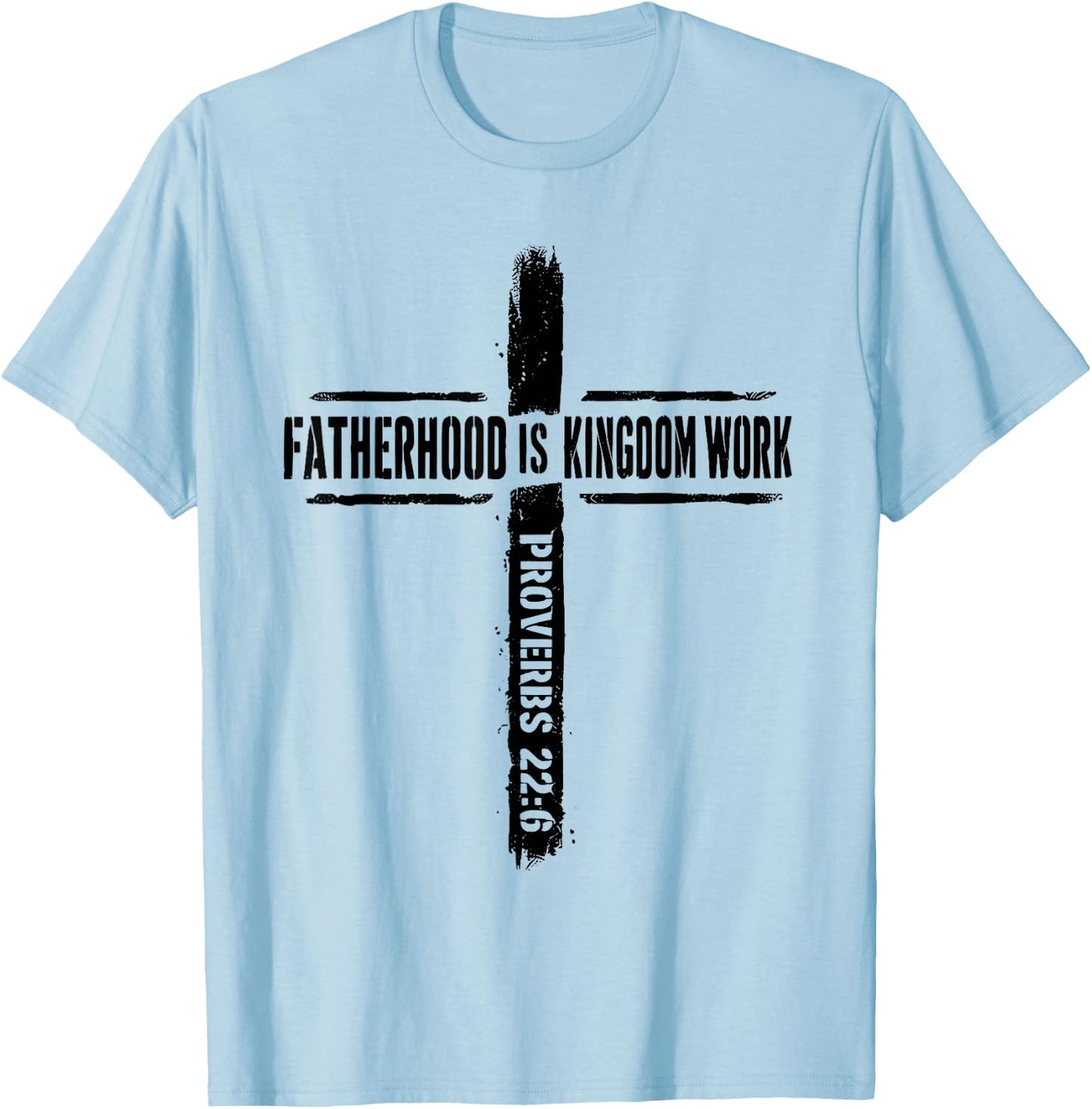 Fatherhood is Kingdom Work Proverbs 22 6 Christian Dad T-Shirt - T-Shirt | Light Blue
