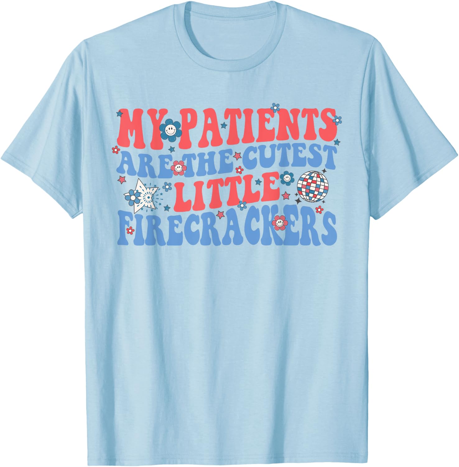 My Patients Are The Cutest Little Firecrackers T-Shirt - T-Shirt | Light Blue