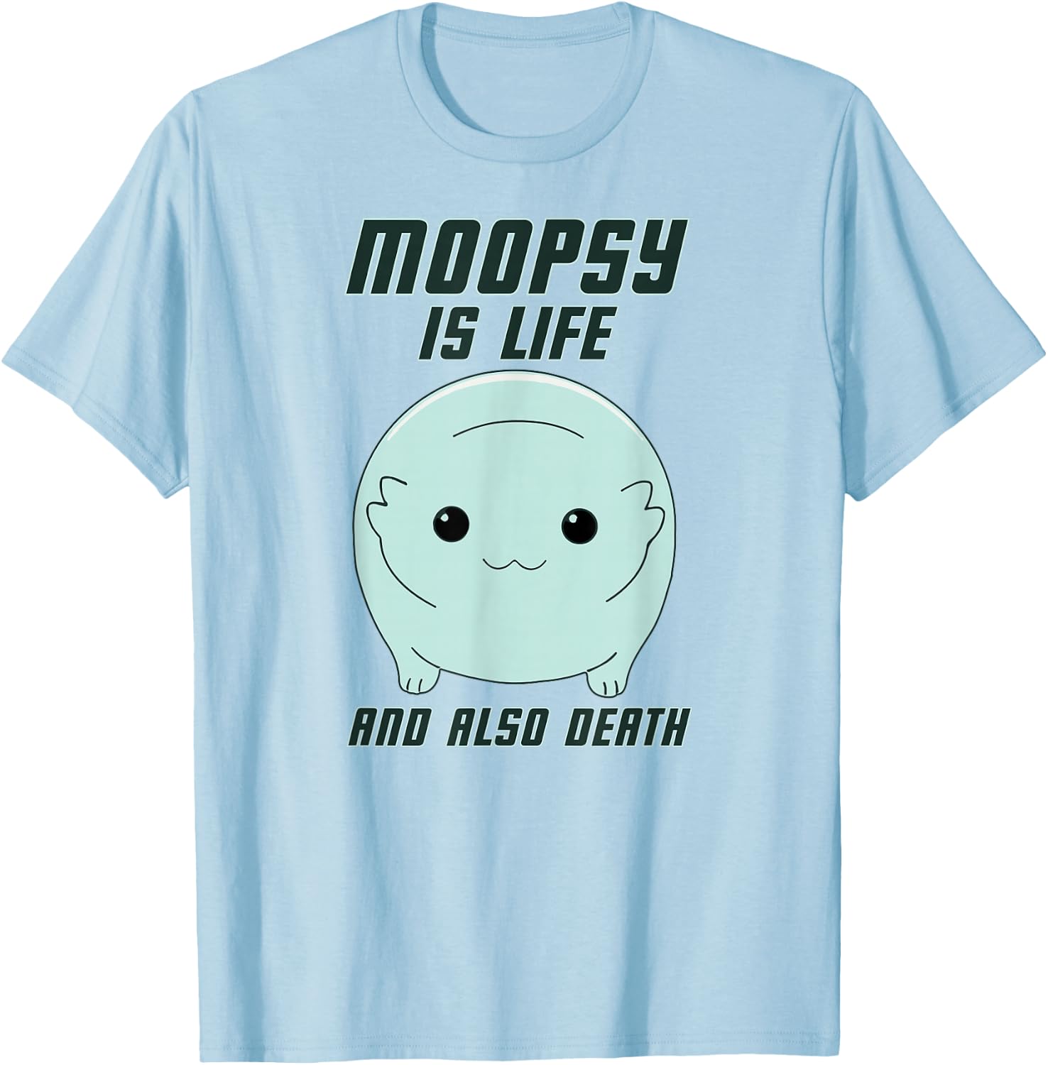 GatorDesign LLC Moopsy Is Life And Also Death (Dark Text) T-Shirt - T-Shirt | Light Blue
