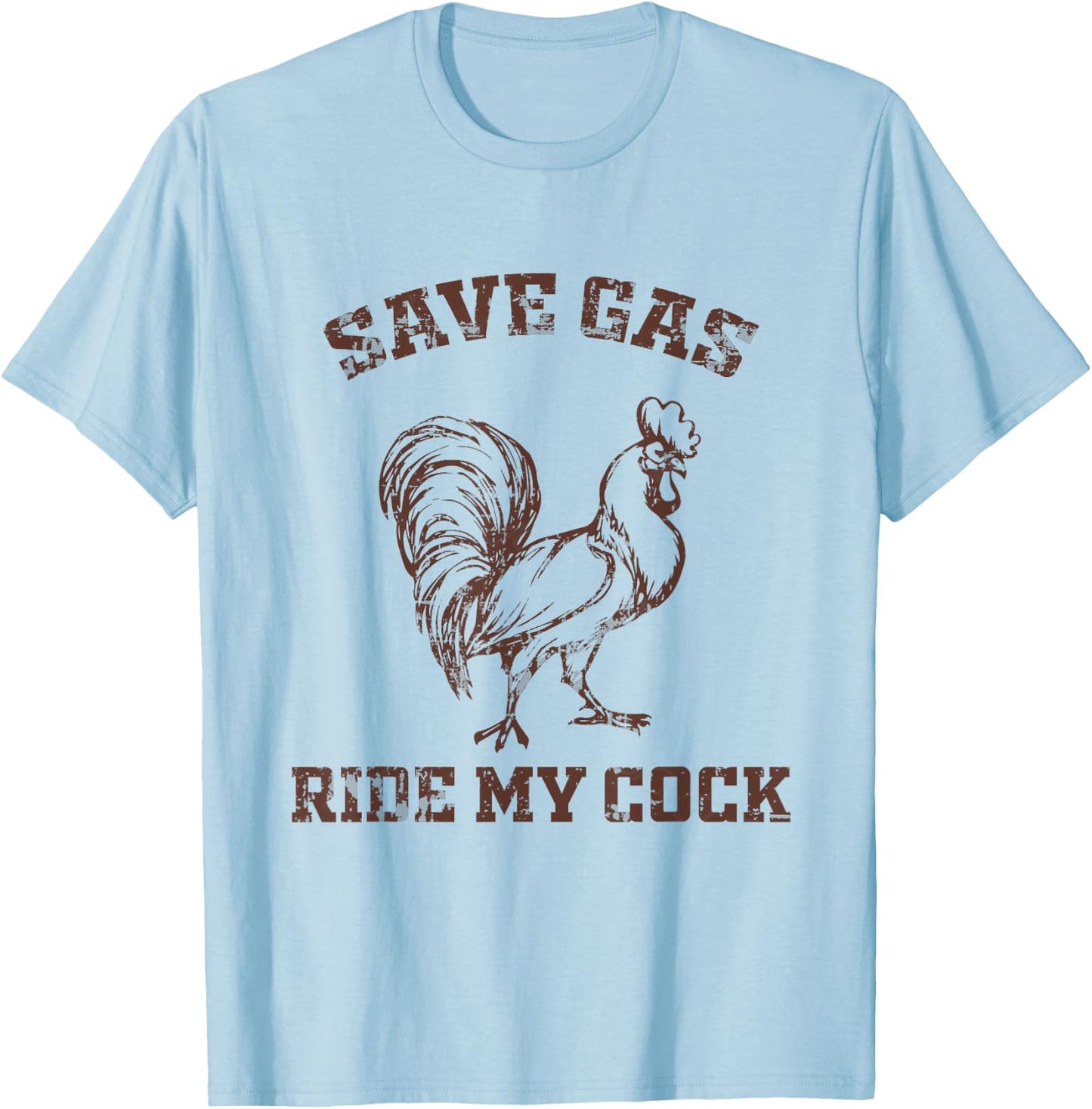 Save Gas Ride My Cock - Rooster Lover T-Shirt - T-Shirt | Light Blue