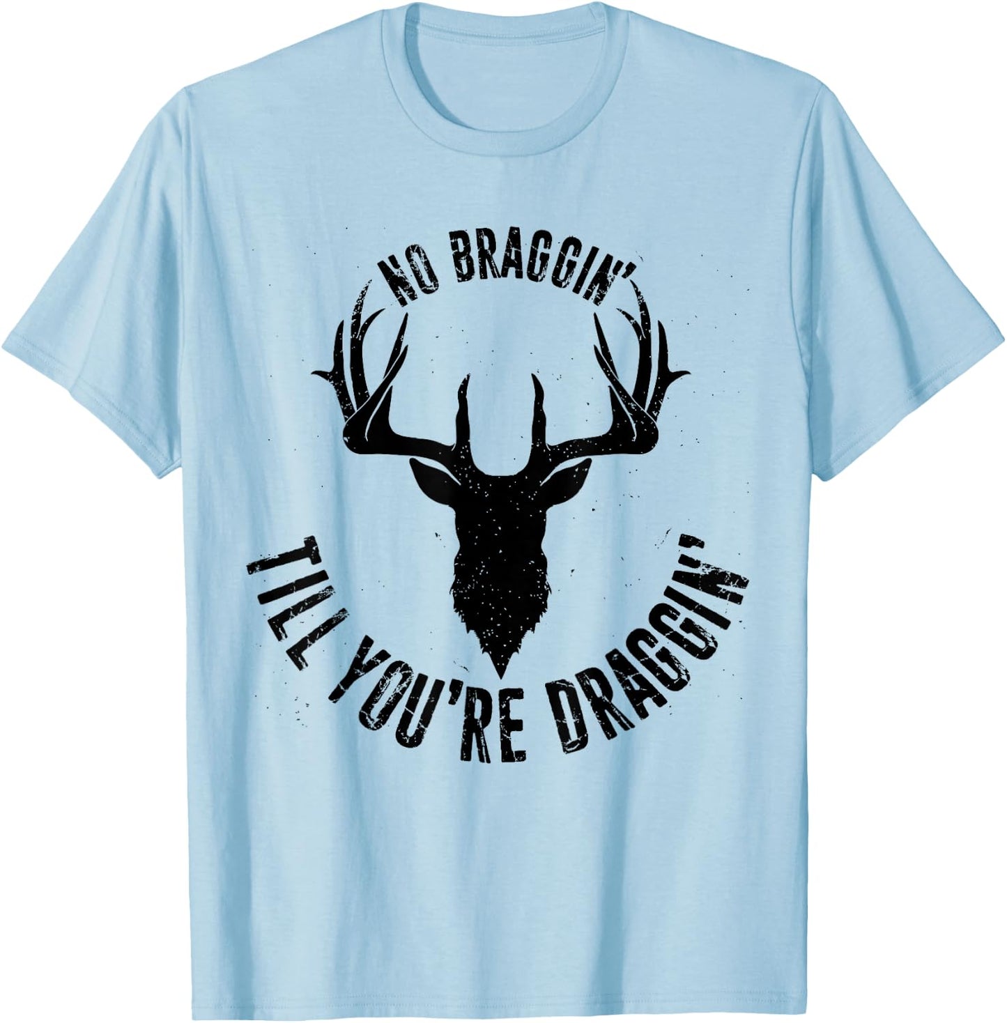 No Braggin' Till You're Draggin', Animal Hunting Hunter 1 T-Shirt - T-Shirt | Light Blue