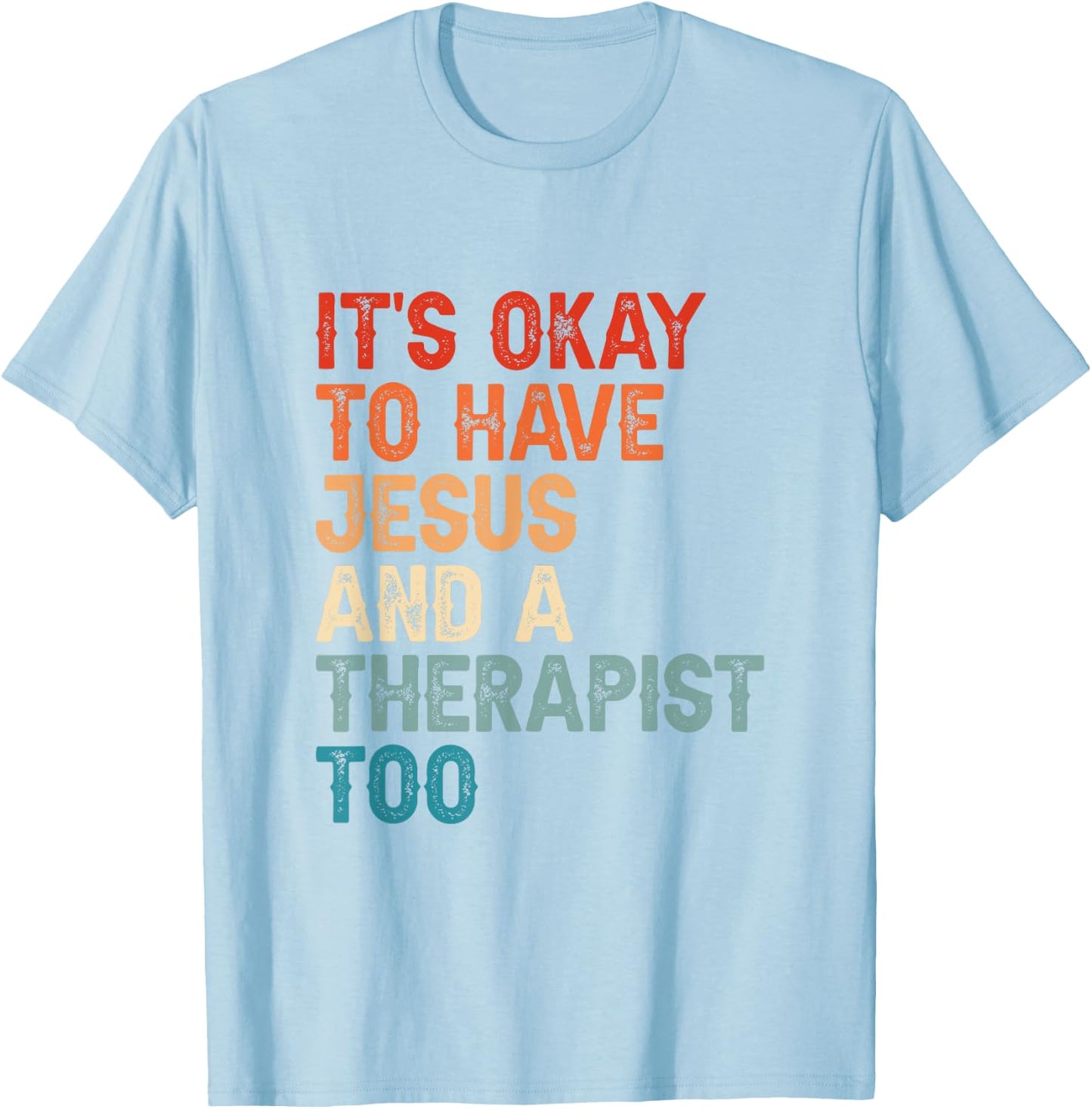Mental Health It's Okay To Have Jesus And A Therapist Too T-Shirt - T-Shirt | Light Blue