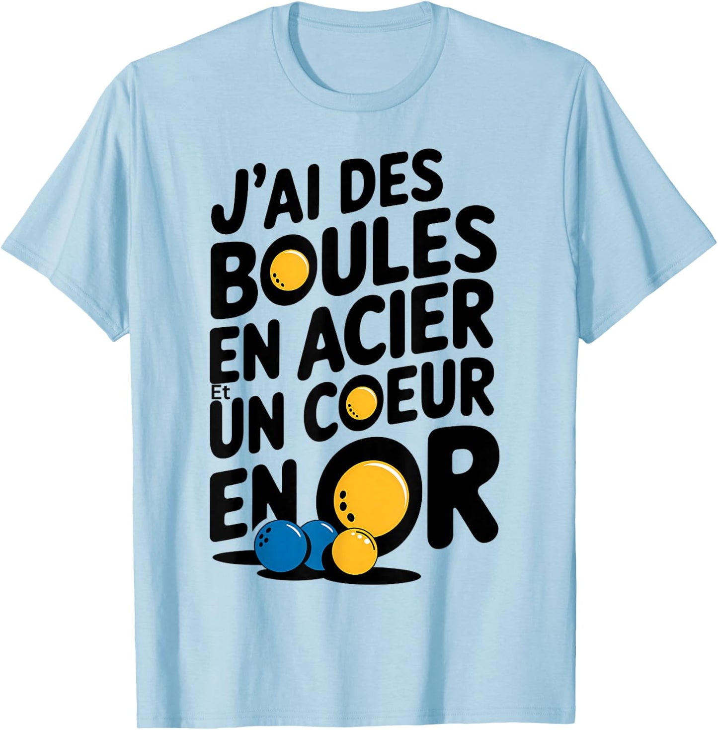 "Je ai des Boules en Bois en Acier et un Coeur en Or Petanque Gift" , white, S T-Shirt - T-Shirt | Light Blue