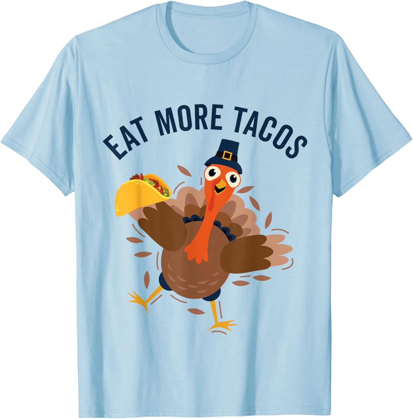 Eat Tacos Turkey Mexican Food Funny Thanksgiving T-Shirt - T-Shirt | Light Blue