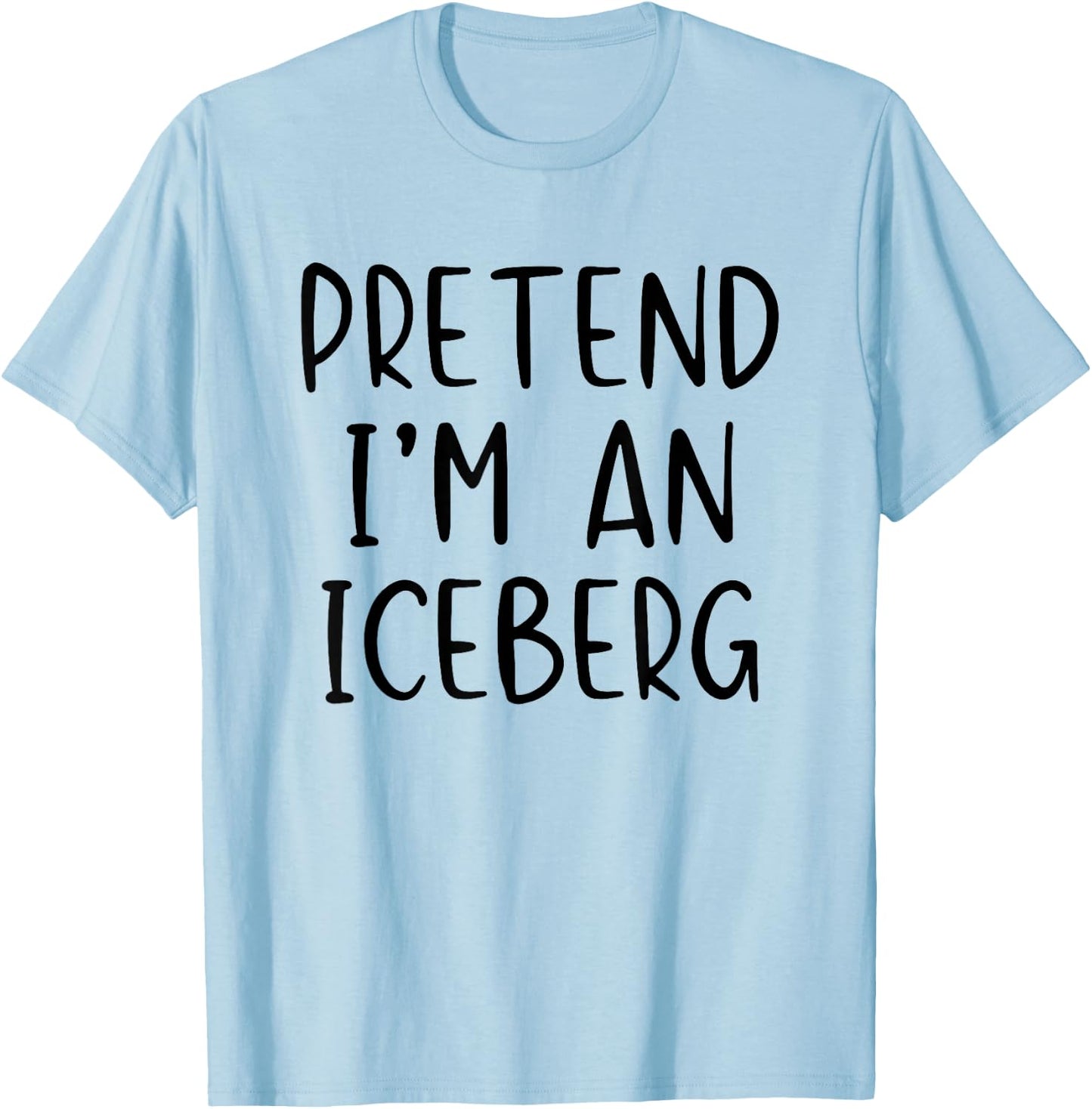 Pretend I'm An Iceberg Costume Halloween Simple Adult Kid T-Shirt - T-Shirt | Light Blue
