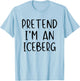 Pretend I'm An Iceberg Costume Halloween Simple Adult Kid T-Shirt - T-Shirt | Light Blue