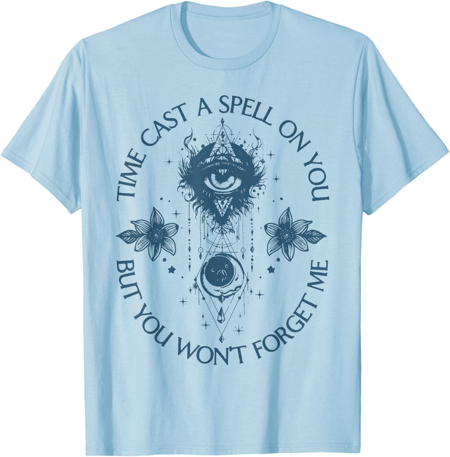 Time Cast A Spell On You But You Won't Forget Me T-Shirt - T-Shirt | Light Blue
