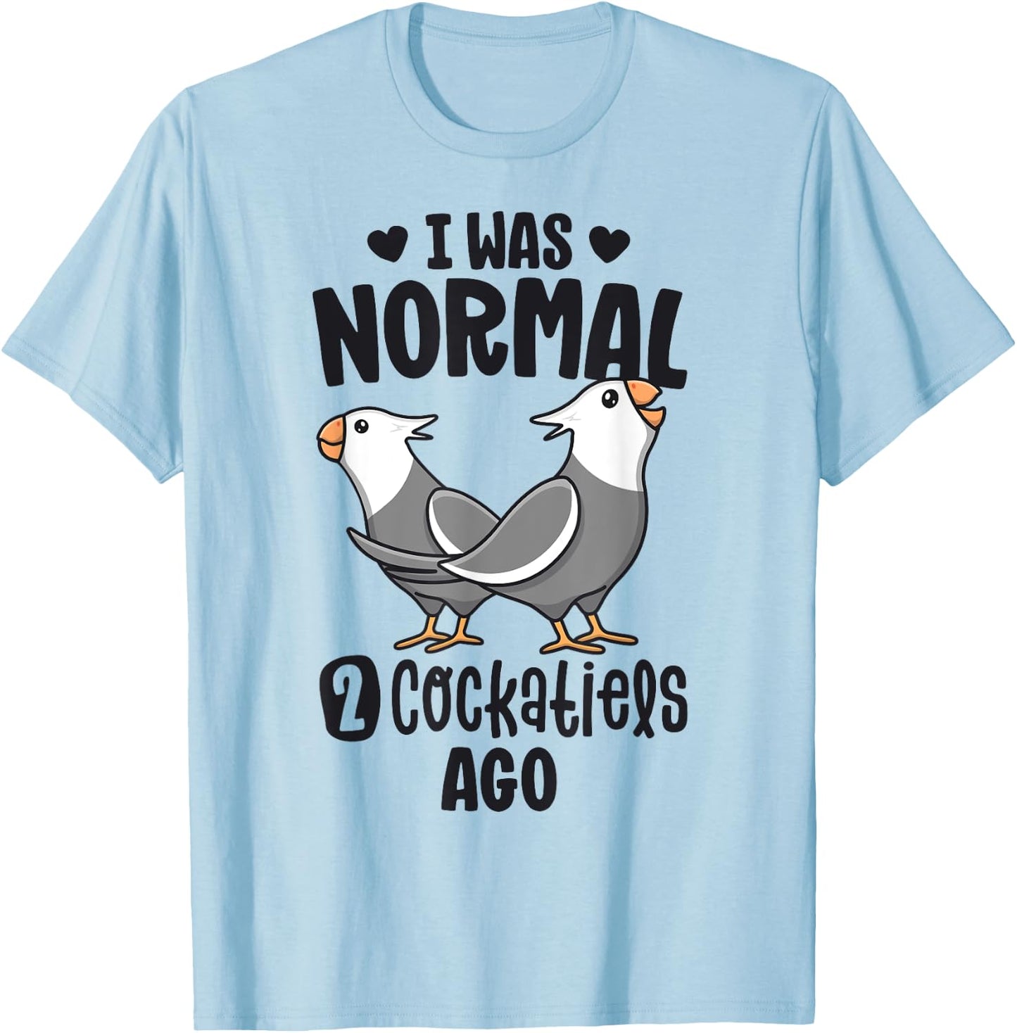 I Was Normal 2 Cockatiels Ago White Face Cockatiel Bird Mom T-Shirt - T-Shirt | Light Blue