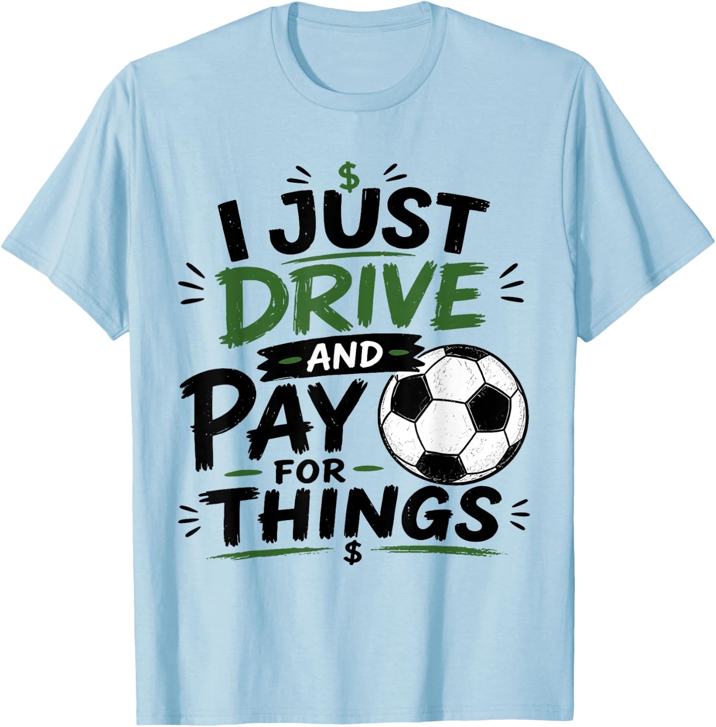 I Just Drive and Pay for Things Funny Football Soccer Dads T-Shirt - T-Shirt | Light Blue