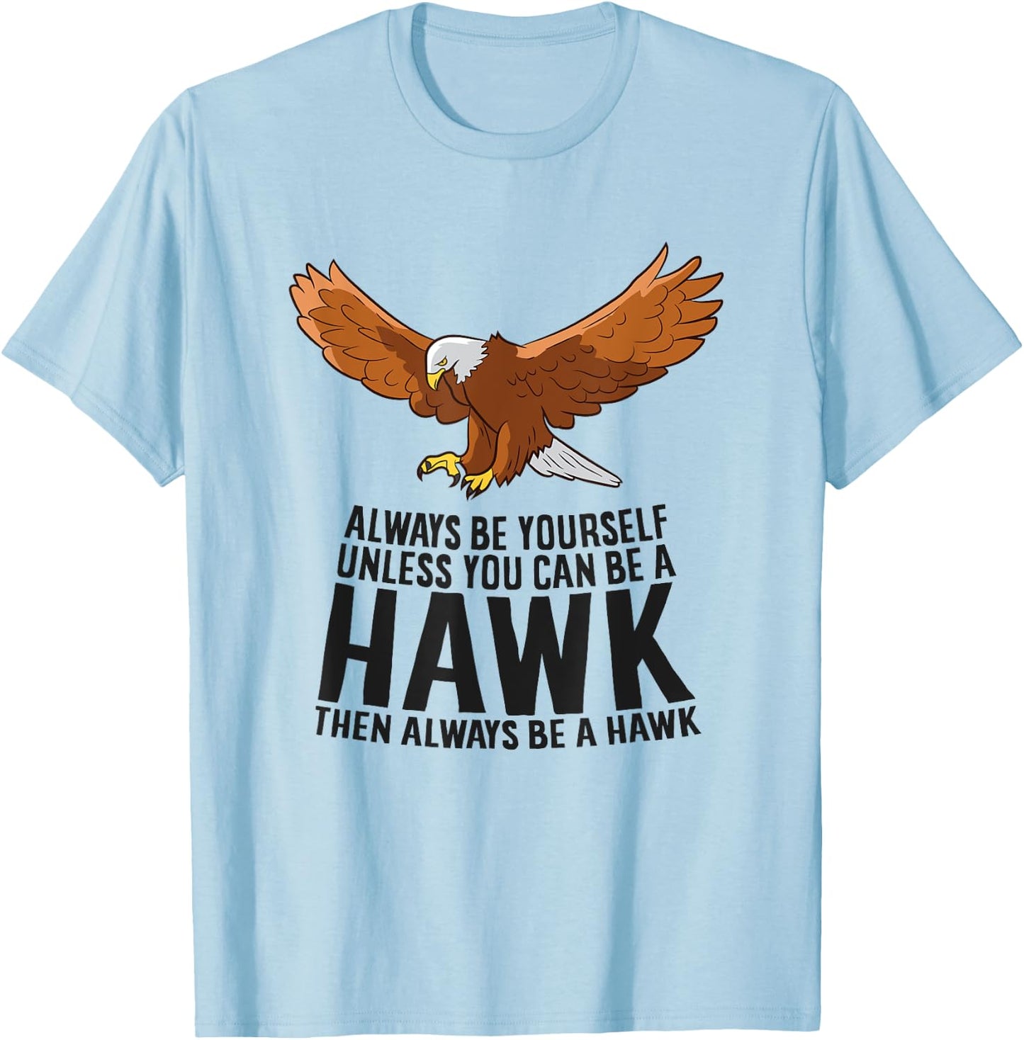 Always Be Yourself Unless You Can Be A Hawk T-Shirt - T-Shirt | Light Blue