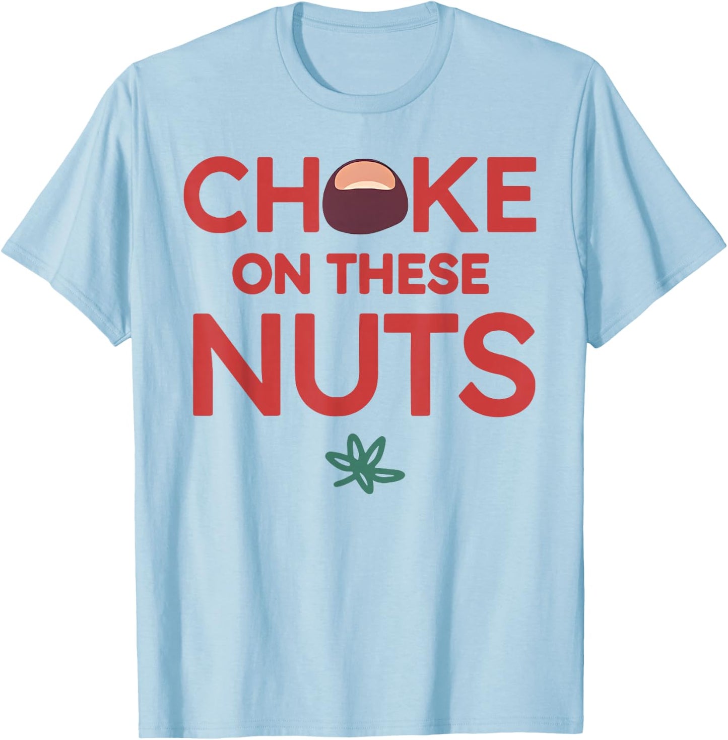 Funny Choke On These Nuts T-Shirt - T-Shirt | Light Blue