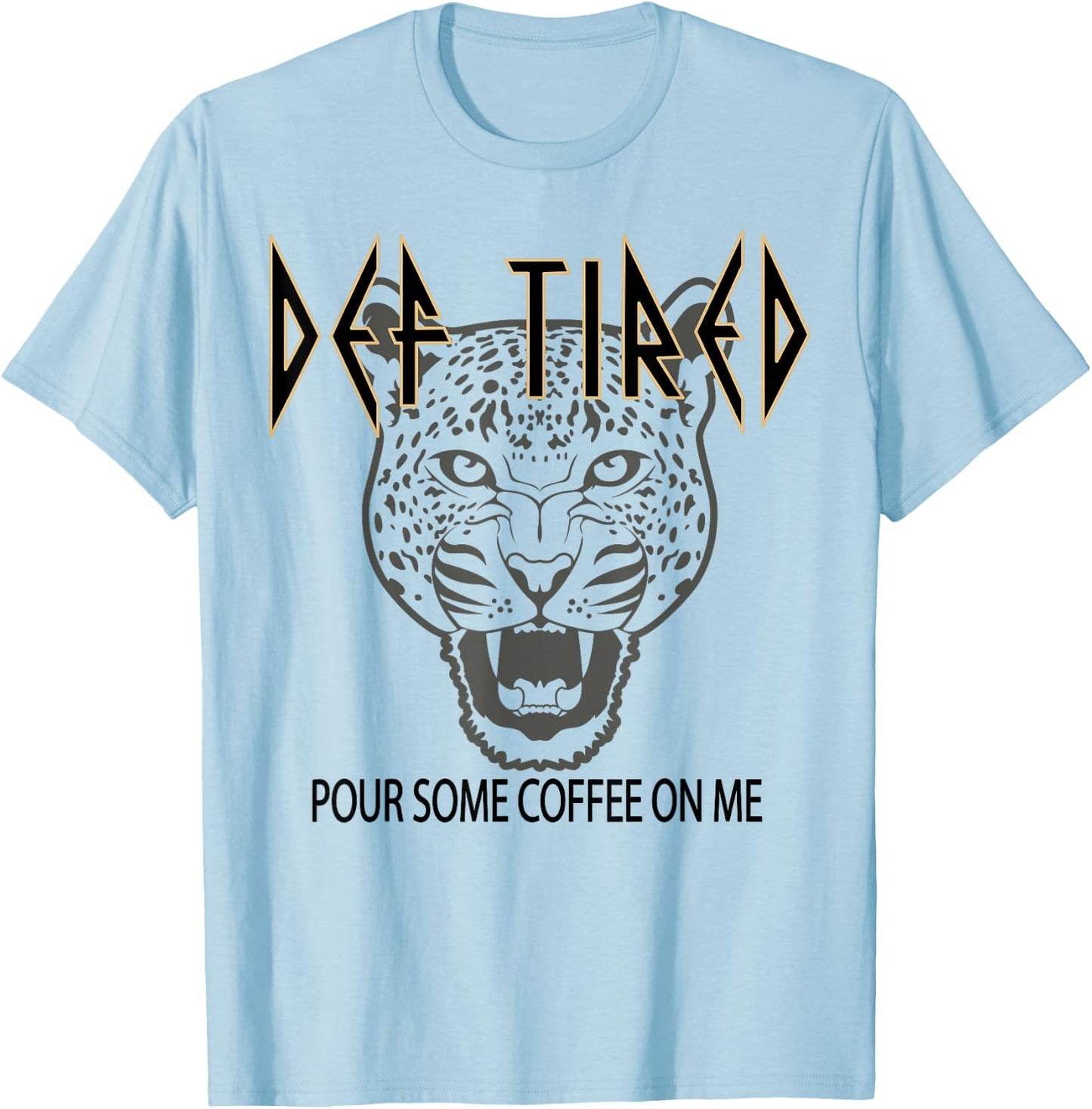 Def tired Pour Some Coffee On Me Tiger Tired Coffee Vintage T-Shirt - T-Shirt | Light Blue