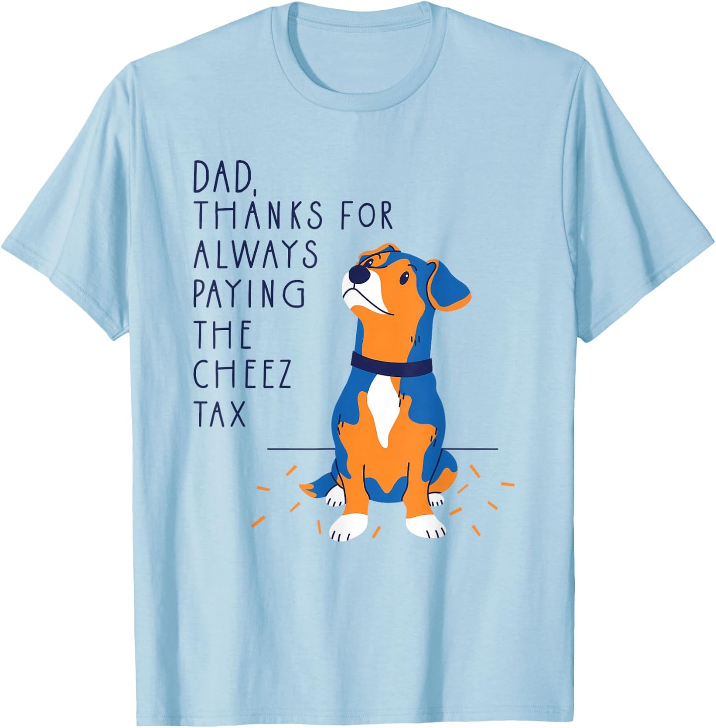 Dog Dad Thanks for Always Paying The Cheese Tax, Fathers Day T-Shirt - T-Shirt | Light Blue