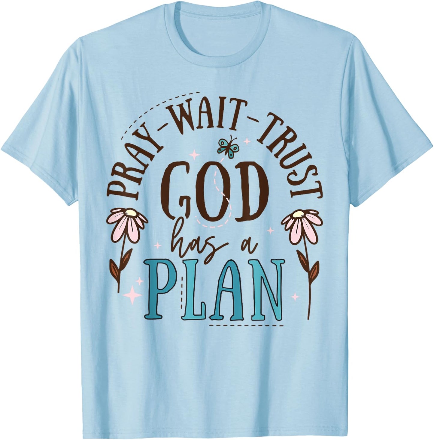 Pray Wait Trust God Has A Plan T-Shirt - T-Shirt | Light Blue