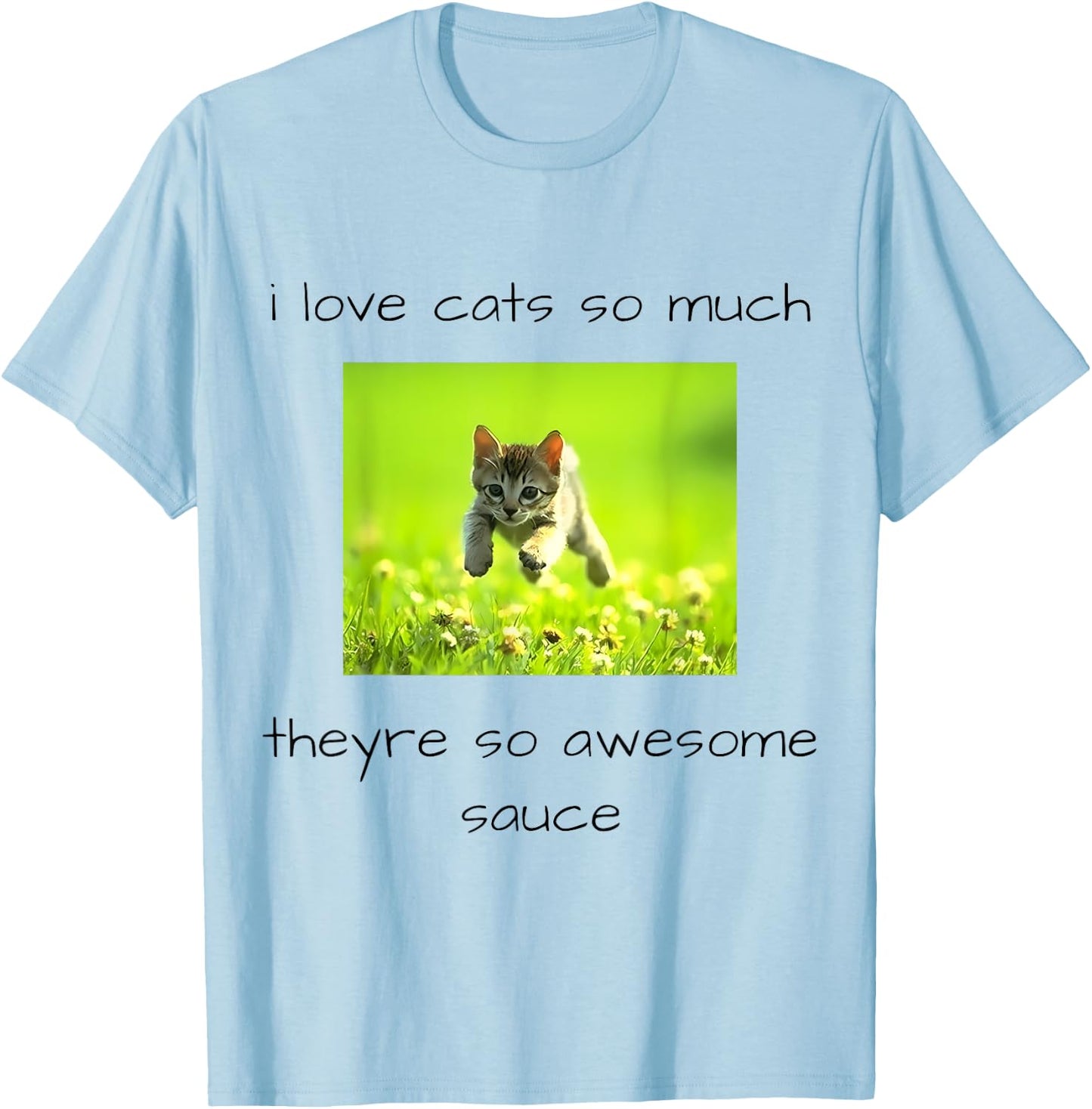 i love cats so much they're so awesome sauce Funny design T-Shirt - T-Shirt | Light Blue