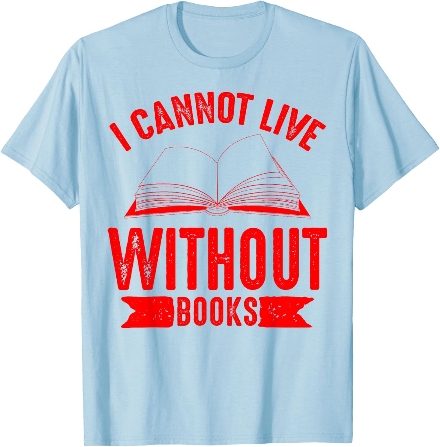 I Cannot Live Without Books Shirt | Cute Reading Lover Gift T-Shirt - T-Shirt | Light Blue