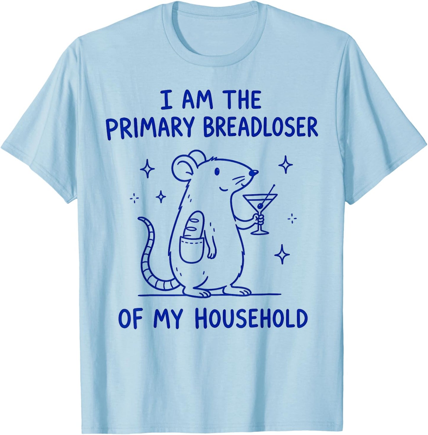 I Am the Primary Breadloser of My Household T-Shirt - T-Shirt | Light Blue