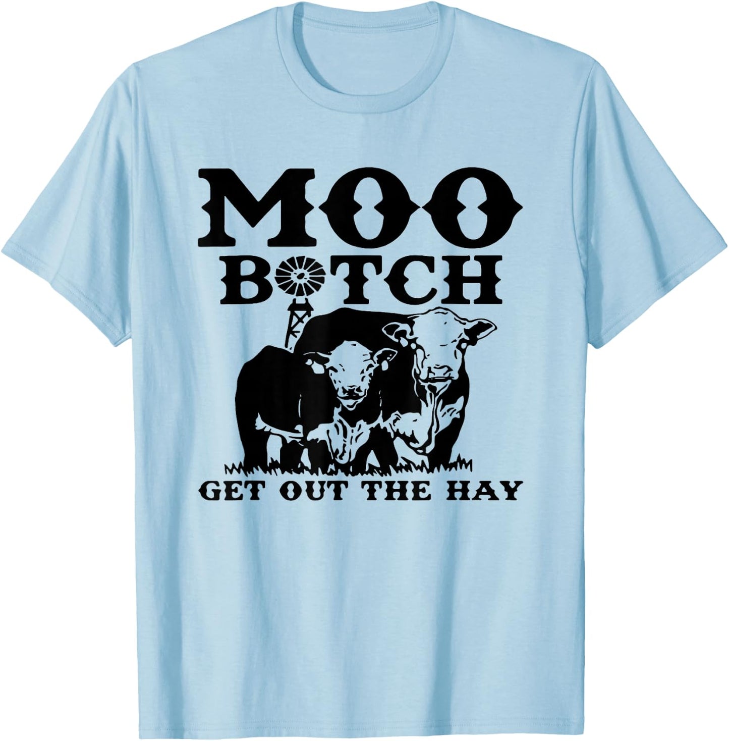 Moo Bitch Get Out The Hay, Cow Farm Life T-Shirt - T-Shirt | Light Blue