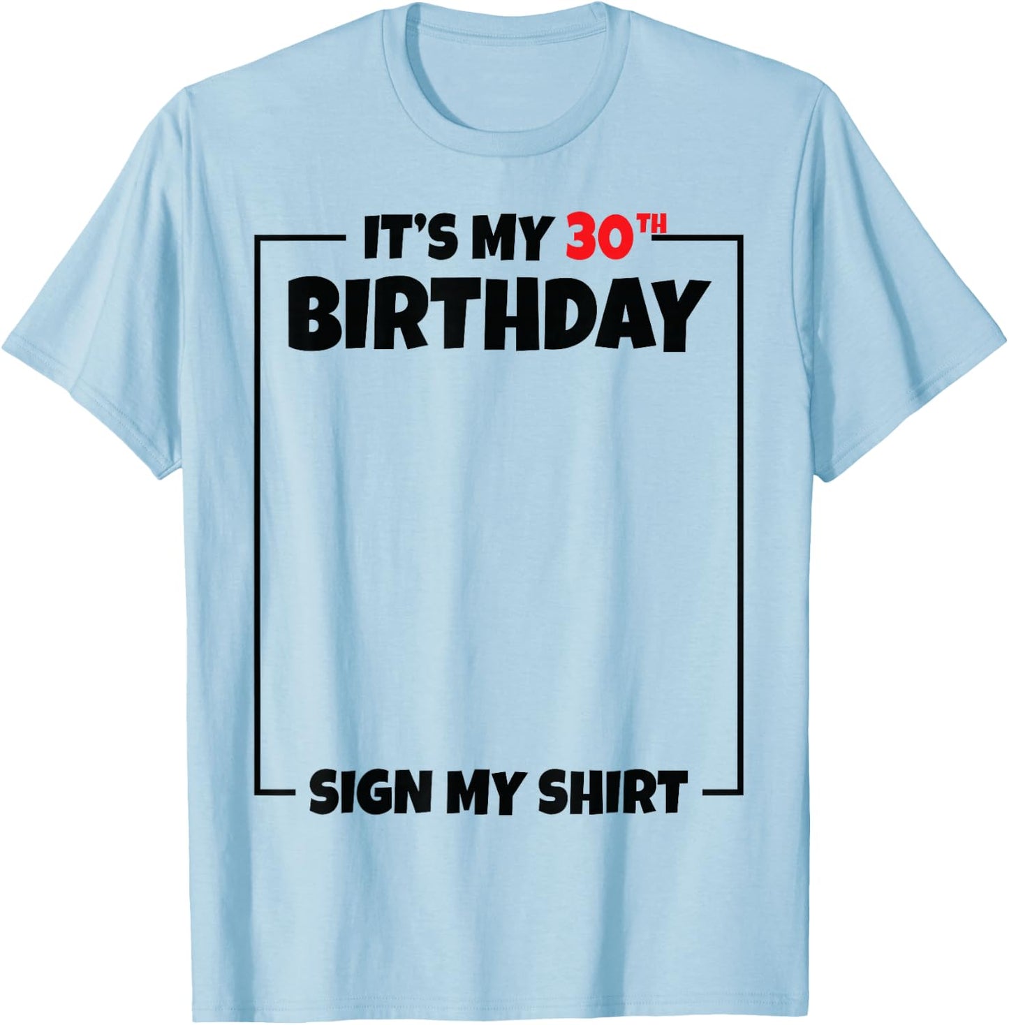 It's My 30th Birthday Sign My Shirt 30 Years Old T-Shirt - T-Shirt | Light Blue