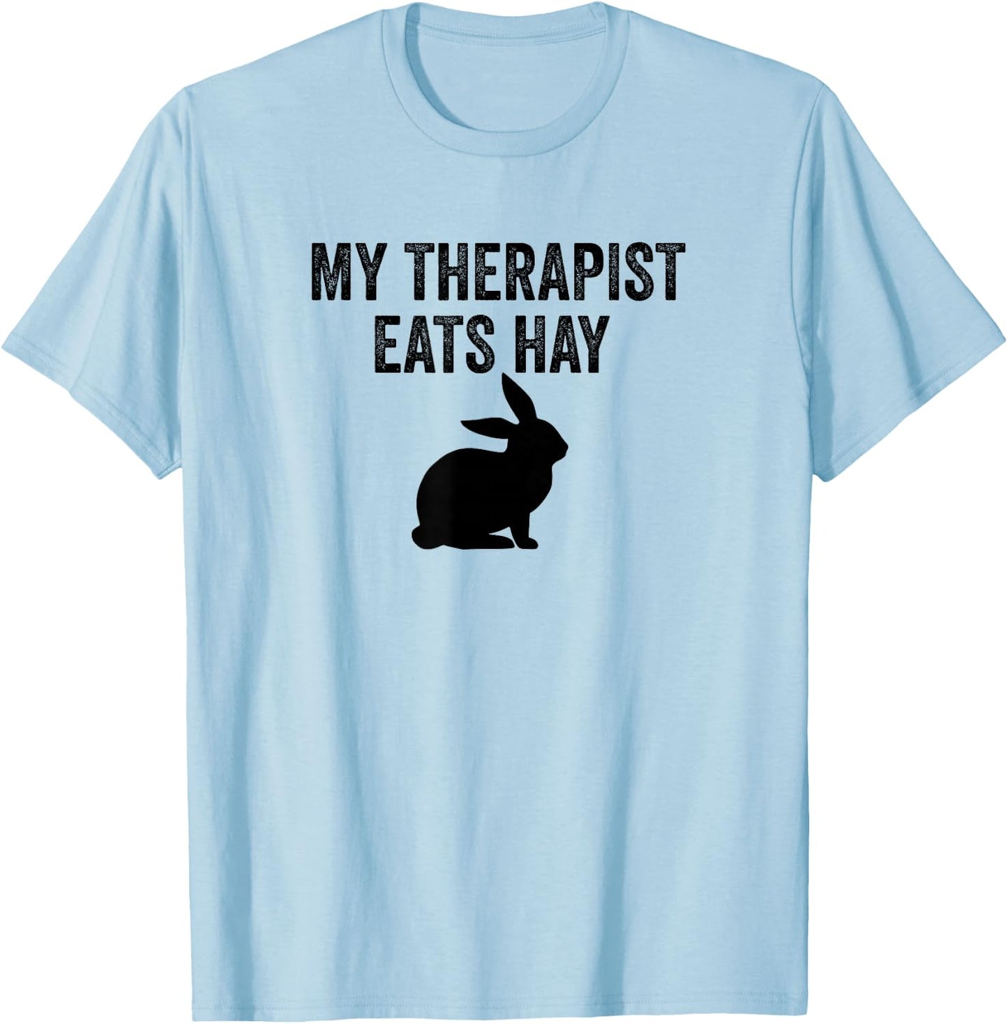 My Therapist Eats Hay Pet Bunny Rabbit Furry Friend Hare T-Shirt - T-Shirt | Light Blue