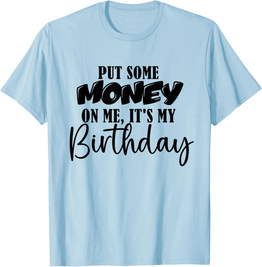 Put Some Money in Me It's My Birthday Funny Money Bday Party T-Shirt - T-Shirt | Light Blue